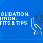 Debt Consolidation - Definition, Benefits & Tips